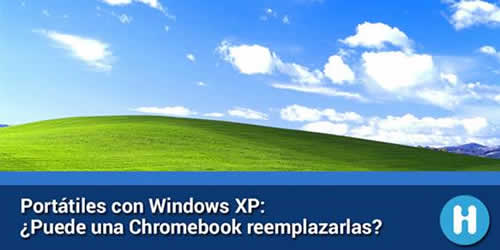 Reemplazar una notebook vieja con XP por una Chromebook
