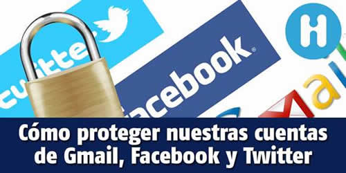 Proteger nuestras cuentas de Facebook, Gmail y Twitter